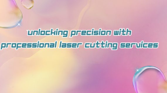 Unlocking Precision with Professional Laser Cutting Services